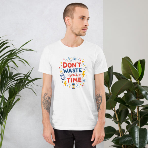 Don't Waste Your Time Unisex t-shirt
