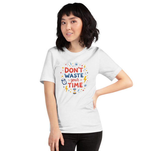 Don't Waste Your Time Unisex t-shirt