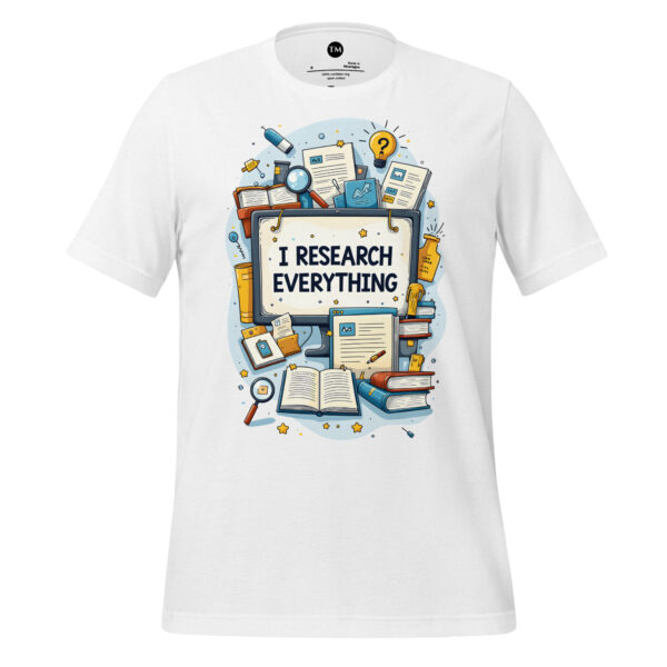 I Research Everything Unisex t-shirt