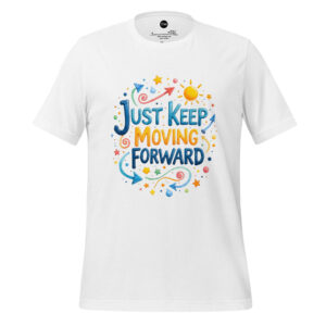 Just Keep Moving Forward Unisex t-shirt