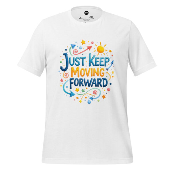 Just Keep Moving Forward Unisex t-shirt