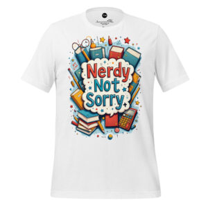 Nerdy Not Sorry Unisex t-shirt