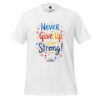 Never Give Up Stay Strong Unisex t-shirt