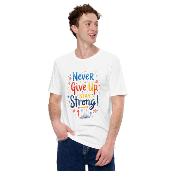Never Give Up Stay Strong Unisex t-shirt