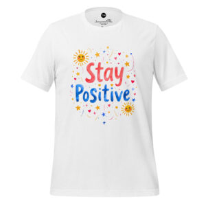 Stay Positive Unisex t-shirt.