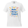 Make Things Happen Unisex t-shirt.