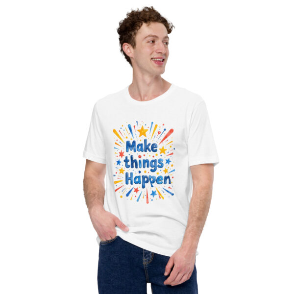 Make Things Happen Unisex t-shirt