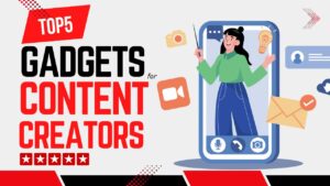 Best Gadgets for Content Creators Top 5 Tools for YouTube, Podcasting, and Reels