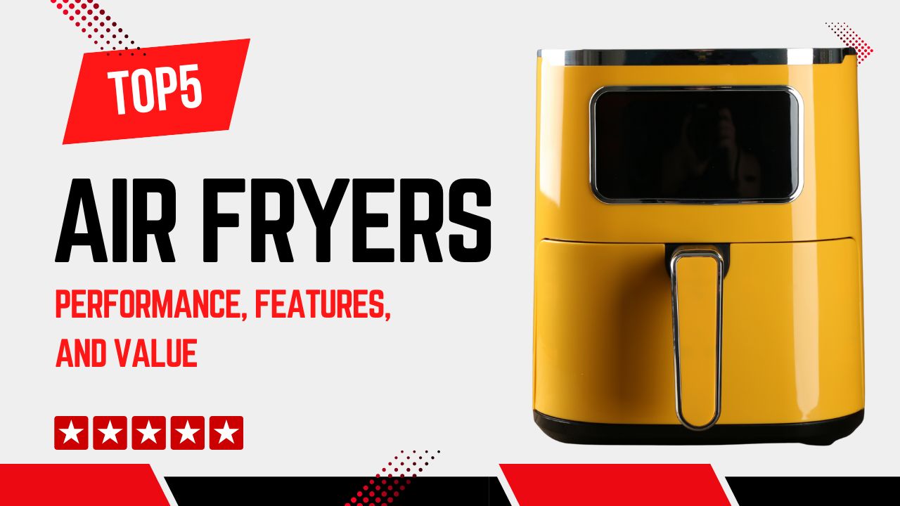 Top 5 Best Air Fryers Reviewed: Which One Should You Choose?