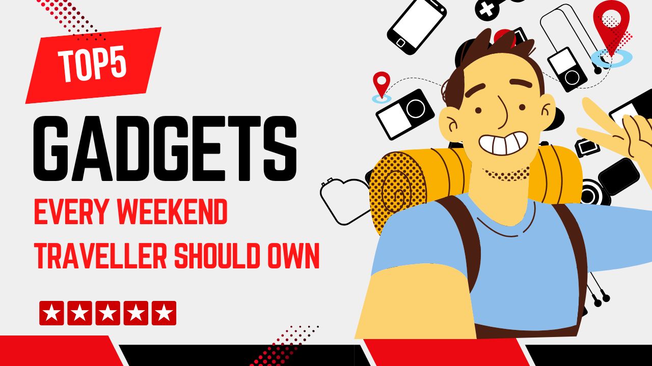 Top 5 Best Gadgets Every Weekend Traveler Should Own