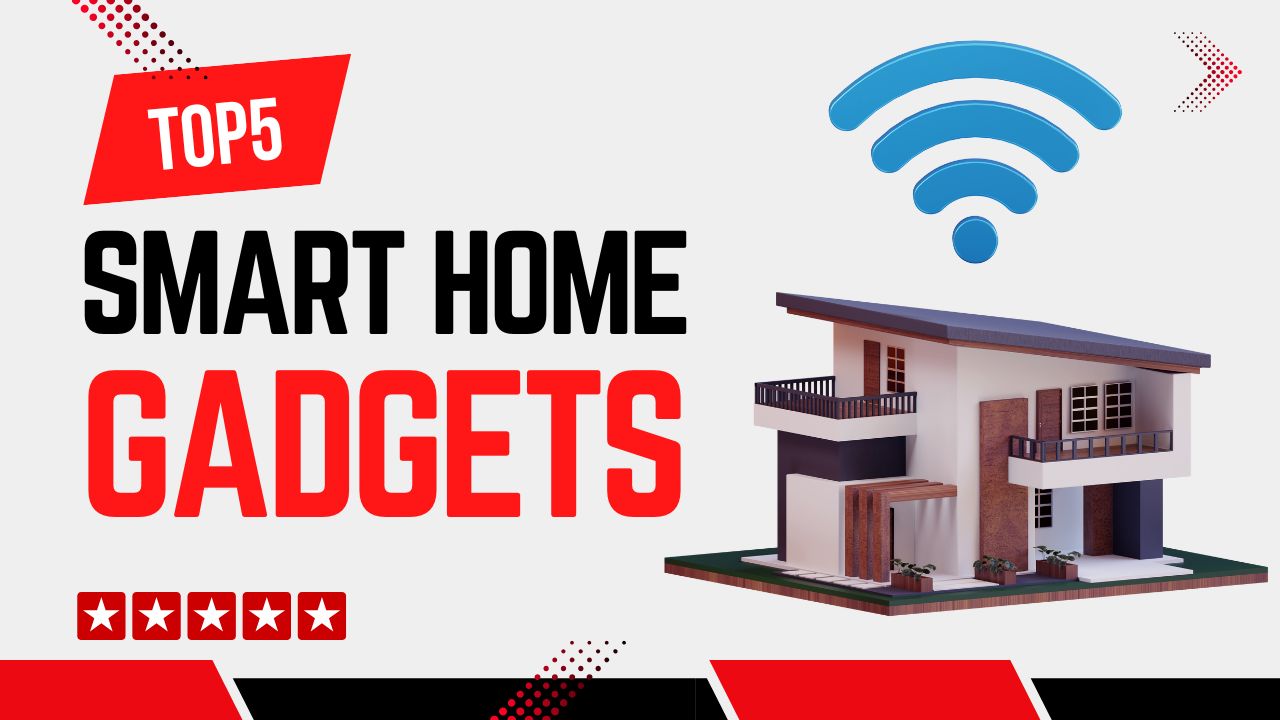 Top 5 Smart Home Gadgets That Instantly Upgrade Your Living Space