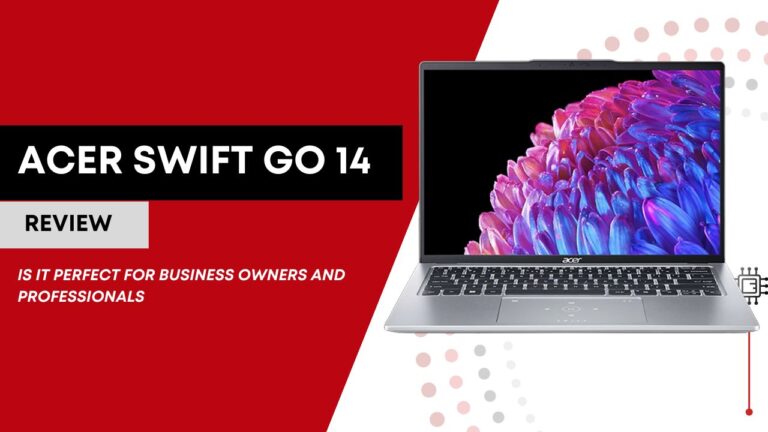 Acer Swift Go 14 Review | Is It Perfect for Business Owners and Professionals