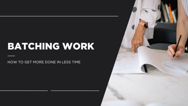 Batching Work How to Get More Done in Less Time