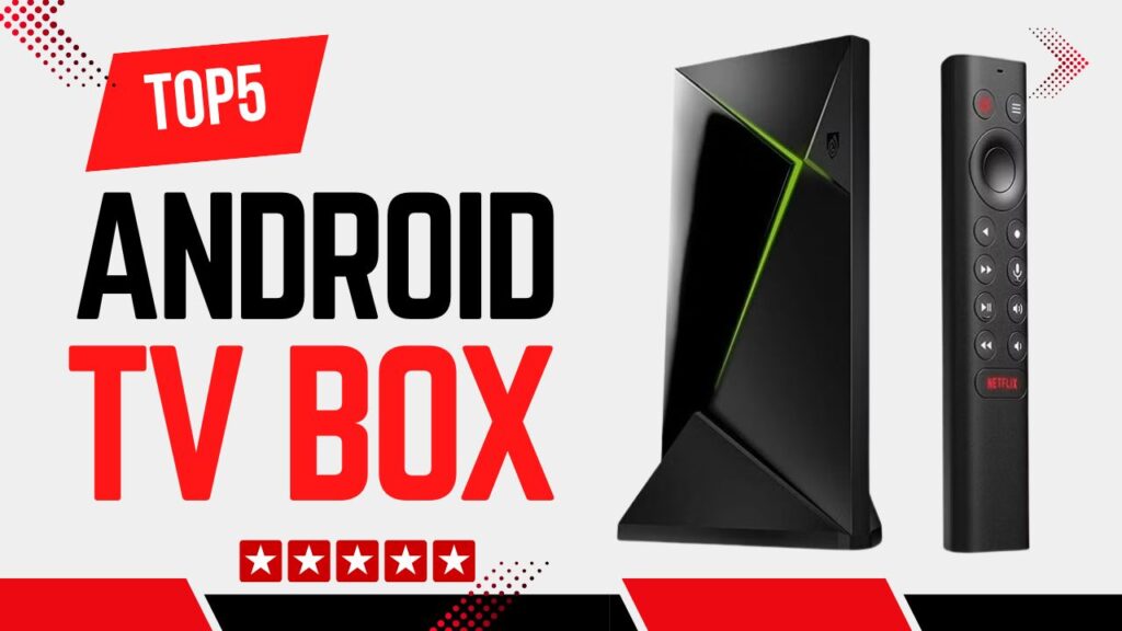 Top 5 Best Android TV Boxes For Streaming & Gaming