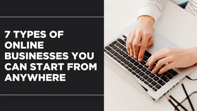 7 Types of Online Businesses You Can Start From Anywhere