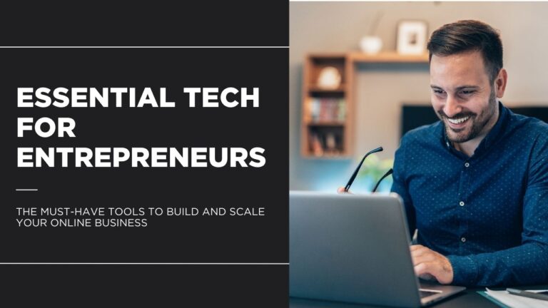 Essential Tech for Entrepreneurs: The Must-Have Tools to Build and Scale Your Online Business