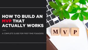 How to Build an MVP That Actually Works A Complete Guide for First-Time Founders (1)