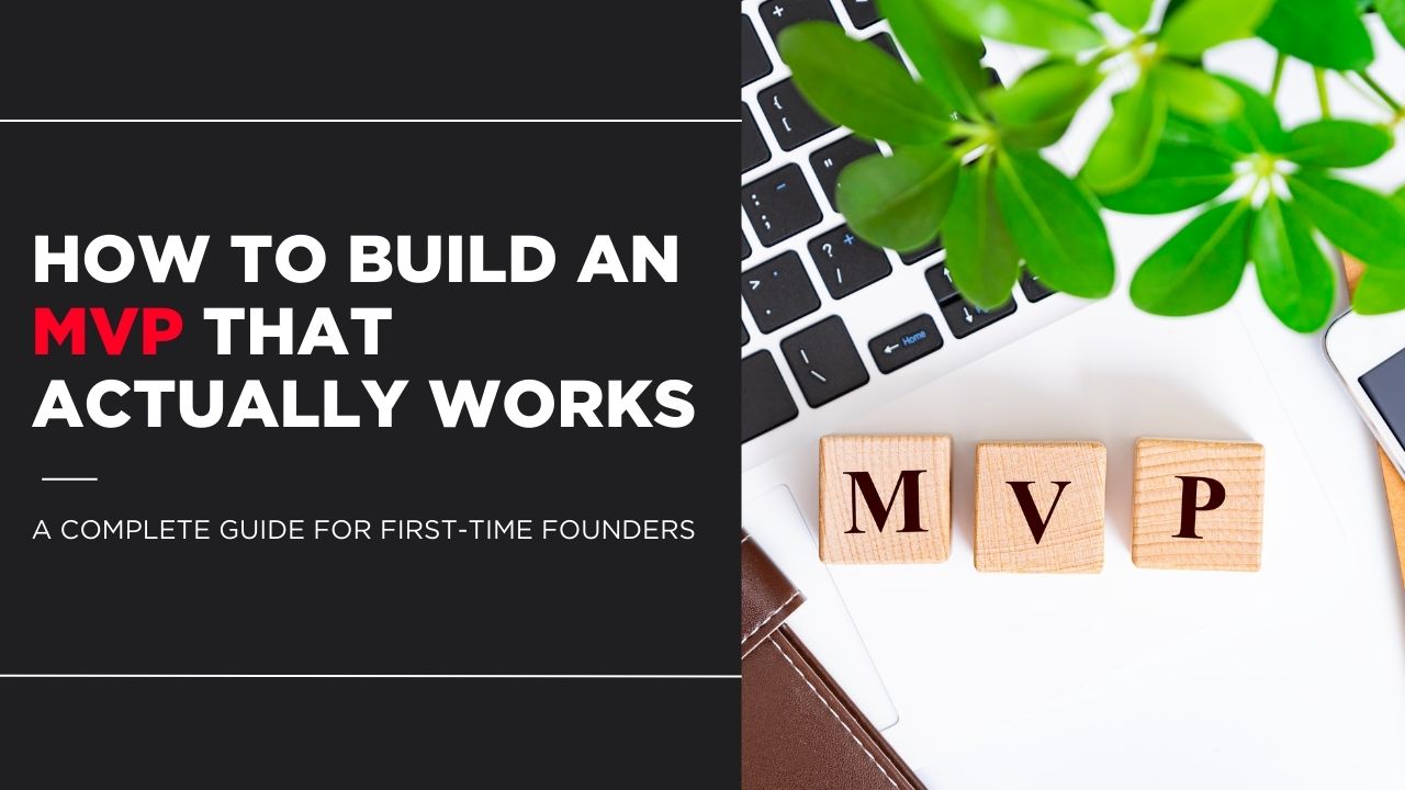 How to Build an MVP That Actually Works A Complete Guide for First-Time Founders (1)