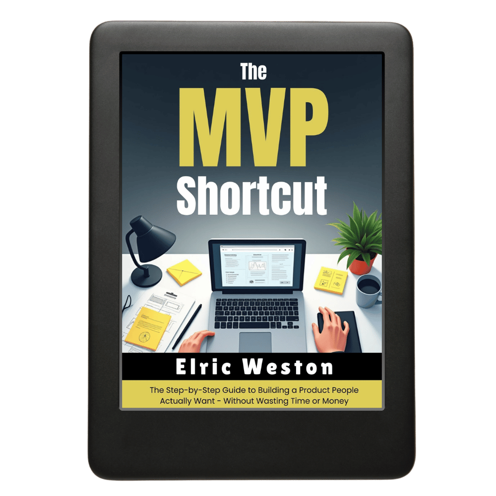 The MVP Shortcut: The Step-by-Step Guide to Building a Product People Actually Want - Without Wasting Time or Money