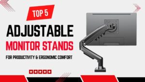 Top 5 Best Adjustable Monitor Stands for Productivity & Ergonomic Comfort