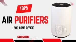 Top 5 Best Air Purifiers for Home Office Use for Quiet Operation & Better Productivity