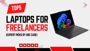 Top 5 Best Laptops for Freelancers (Expert Picks by Use Case)