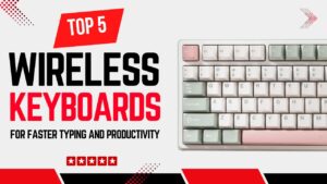 Top 5 Best Wireless Keyboards for Faster Typing and Productivity