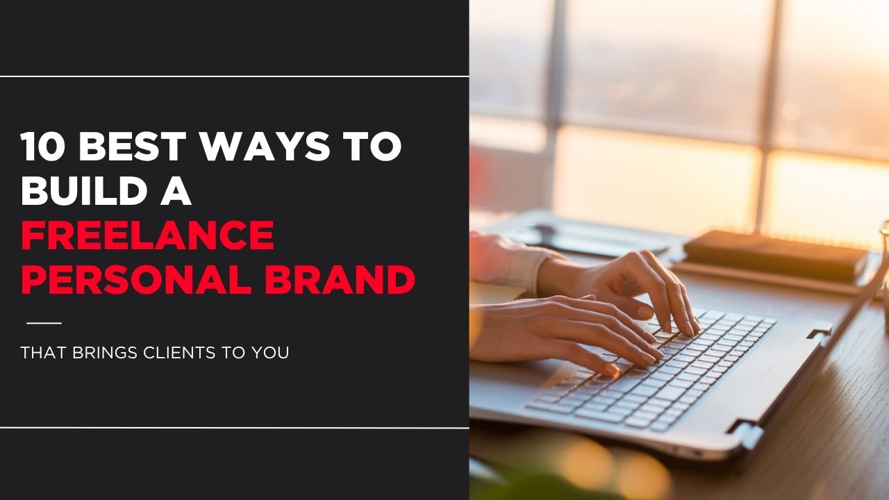 10 Best Ways to Build a Freelance Personal Brand That Brings Clients to You