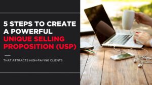 5 Steps to Create a Powerful Unique Selling Proposition (USP) That Attracts High-Paying Clients