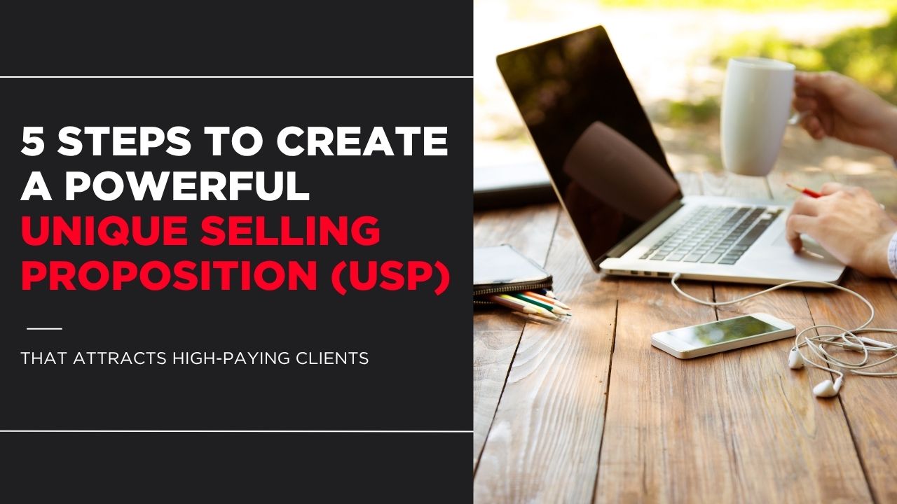 5 Steps to Create a Powerful Unique Selling Proposition (USP) That Attracts High-Paying Clients