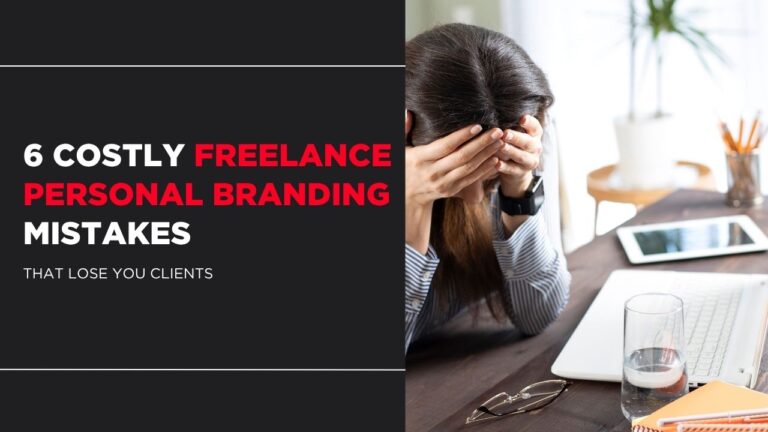 6 Costly Freelance Personal Branding Mistakes That Lose You Clients