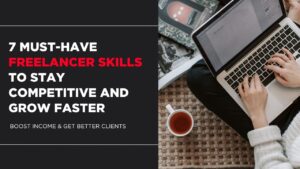7 Must-Have Freelancer Skills to Stay Competitive and Grow Faster