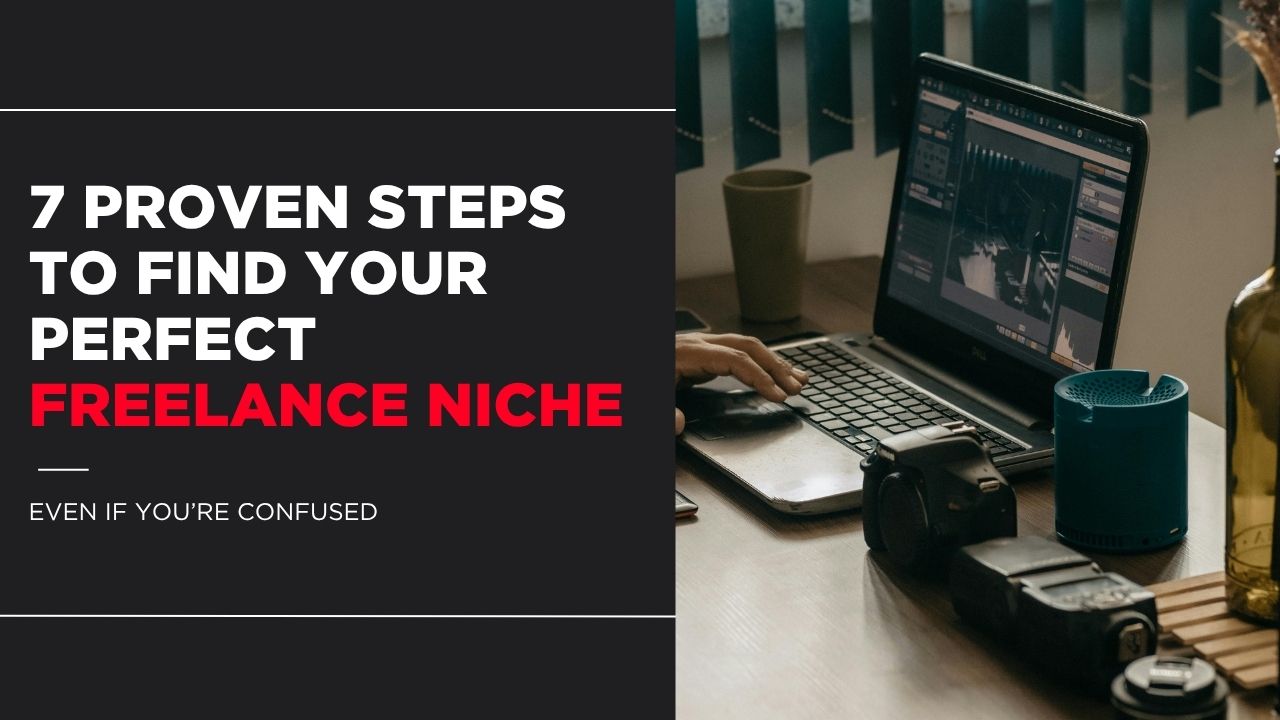 7 Proven Steps to Find Your Perfect Freelance Niche (Even If You’re Confused)