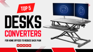 Top 5 Best Desk Converters for Home Offices to Reduce Back Pain with Easy Height Adjustment