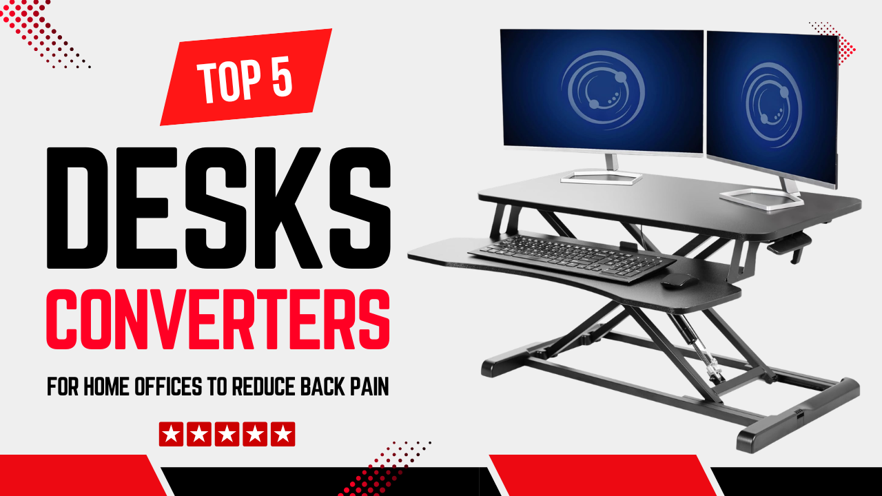 Top 5 Best Desk Converters for Home Offices to Reduce Back Pain with Easy Height Adjustment
