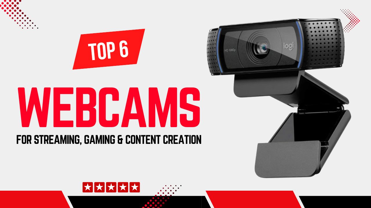 Top 6 Best Webcams for Streaming, Gaming & Content Creation