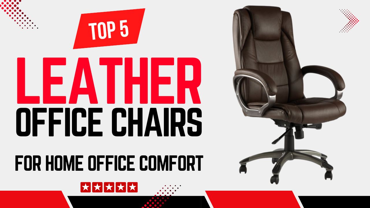 Top Best Leather Office Chairs for Home Office Comfort | Say Goodbye to Back Pain with Ergonomic Support
