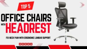 Top Best Office Chairs with Headrest for Home Office | Fix Neck Pain with Ergonomic Lumbar Support