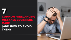 7 Common Freelancing Mistakes Beginners Make (And How to Avoid Them)