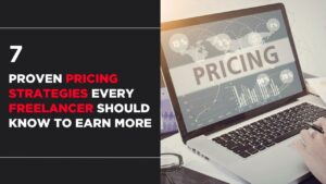 7 Proven Pricing Strategies Every Freelancer Should Know to Earn More
