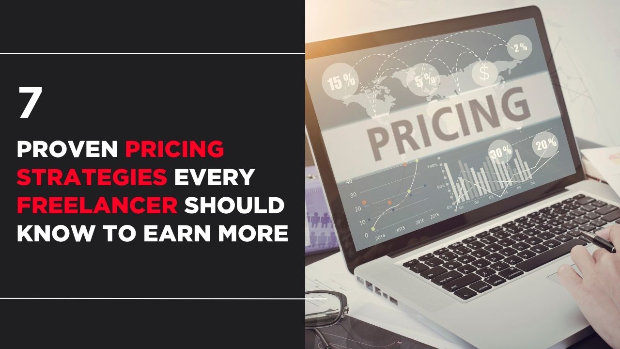 7 Proven Pricing Strategies Every Freelancer Should Know to Earn More