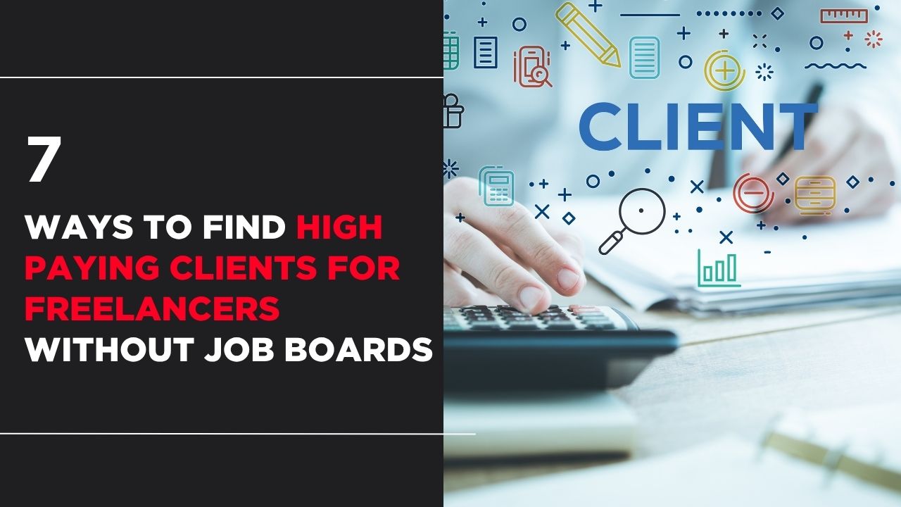 7 Ways to Find High Paying Clients for Freelancers Without Job Boards