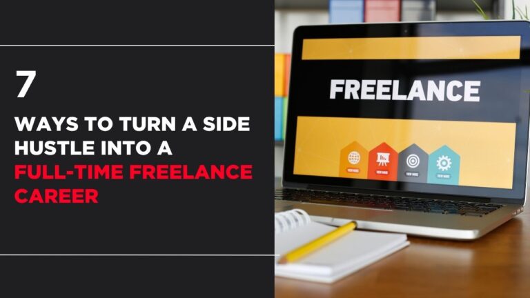 How to Become a Full Time Freelancer: 7 Ways to Turn a Side Hustle Into a Full-Time Freelance Career